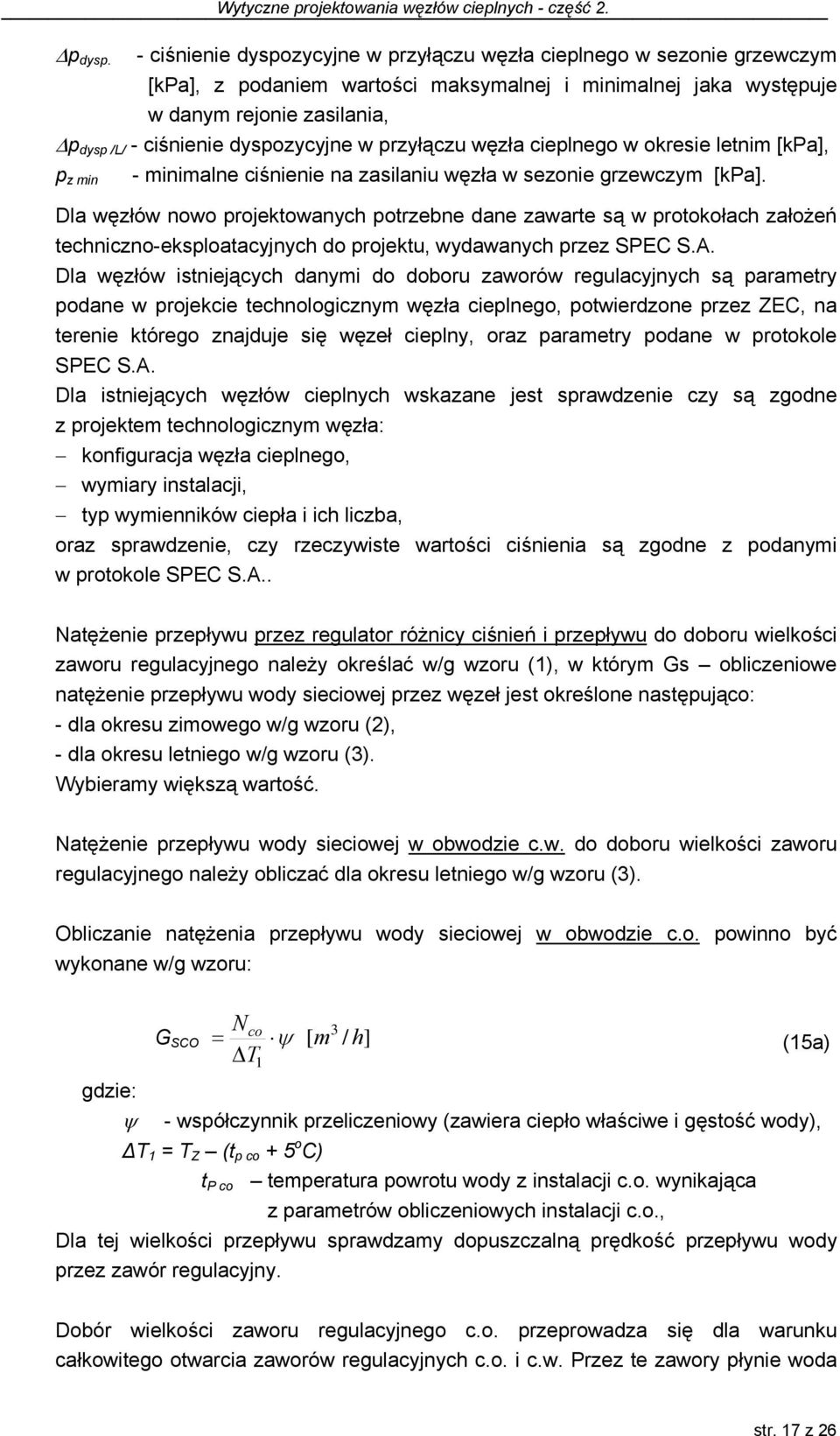 dyspozycyjne w przyłączu węzła cieplnego w okresie letnim [kpa], p z min - minimalne ciśnienie na zasilaniu węzła w sezonie grzewczym [kpa].