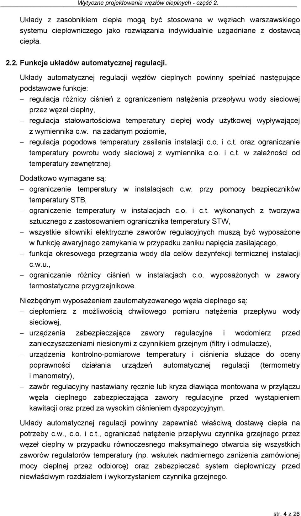 regulacja stałowartościowa temperatury ciepłej wody użytkowej wypływającej z wymiennika c.w. na zadanym poziomie, regulacja pogodowa temperatury zasilania instalacji c.o. i c.t. oraz ograniczanie temperatury powrotu wody sieciowej z wymiennika c.