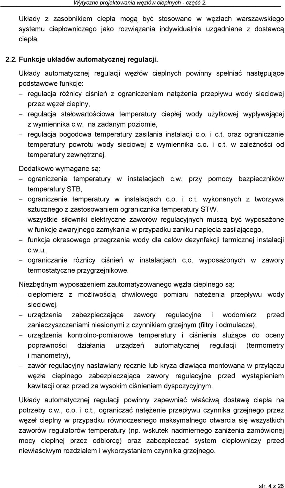 regulacja stałowartościowa temperatury ciepłej wody użytkowej wypływającej z wymiennika c.w. na zadanym poziomie, regulacja pogodowa temperatury zasilania instalacji c.o. i c.t. oraz ograniczanie temperatury powrotu wody sieciowej z wymiennika c.