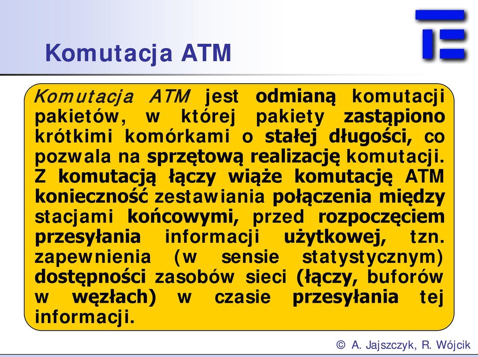 Z komutacją łączy wiąże komutację ATM konieczność zestawiania połączenia między stacjami końcowymi, przed