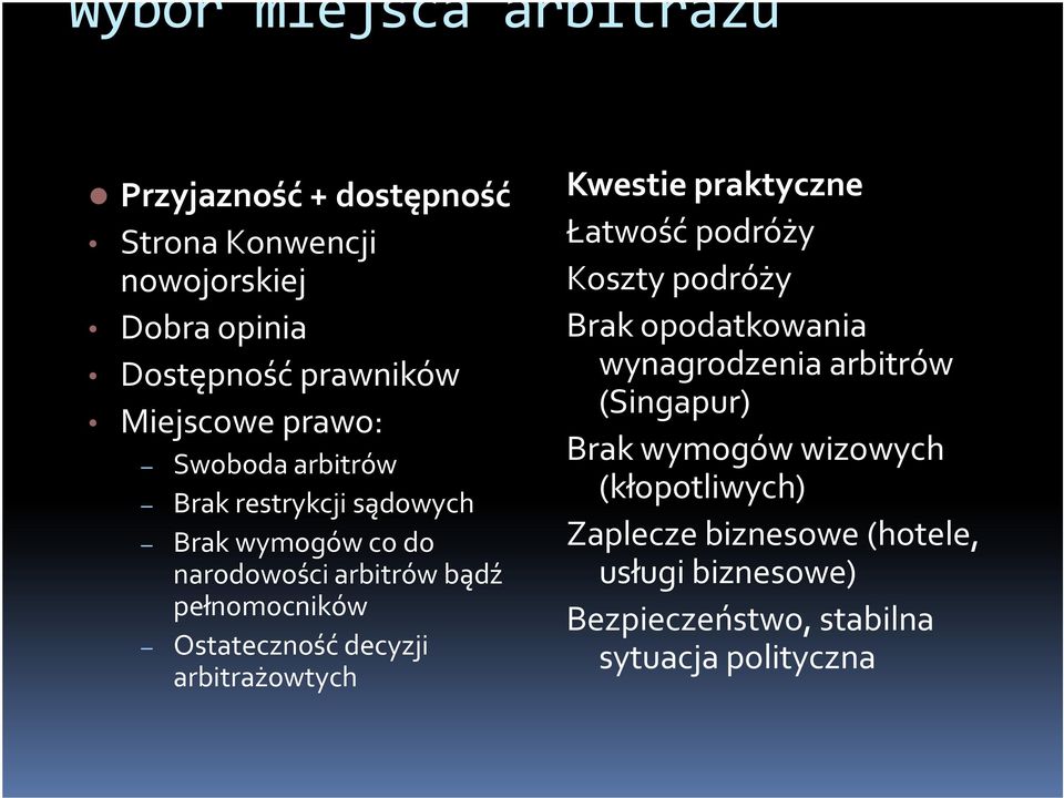 decyzji arbitrażowtych Kwestie praktyczne Łatwość podróży Koszty podróży Brak opodatkowania wynagrodzenia arbitrów