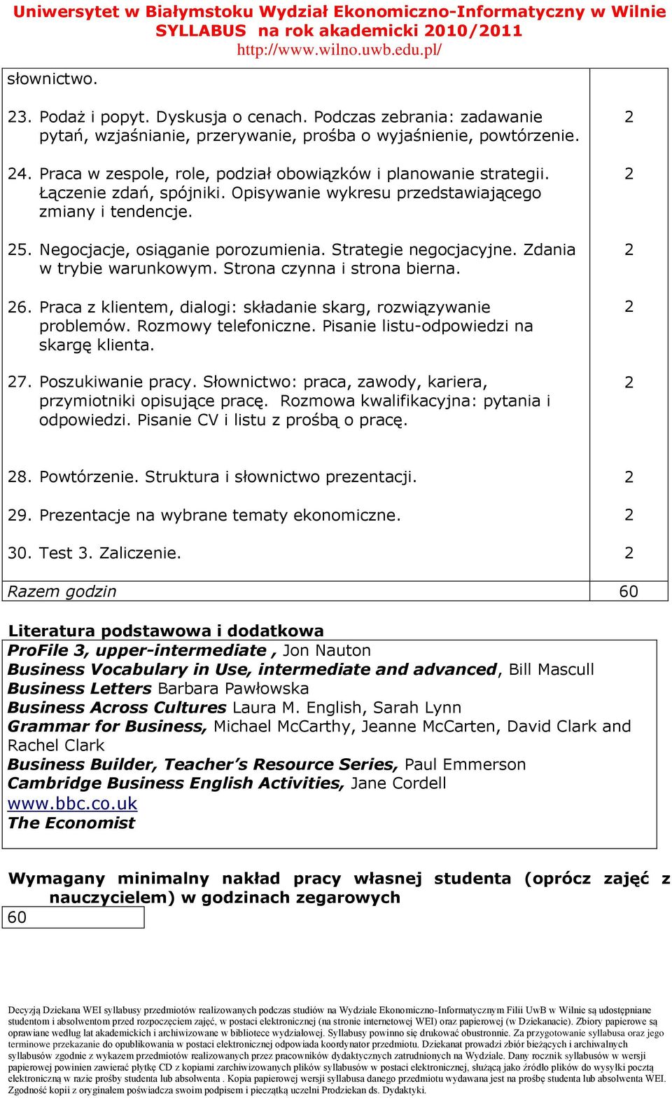 Strategie negocjacyjne. Zdania w trybie warunkowym. Strona czynna i strona bierna. 6. Praca z klientem, dialogi: składanie skarg, rozwiązywanie problemów. Rozmowy telefoniczne.