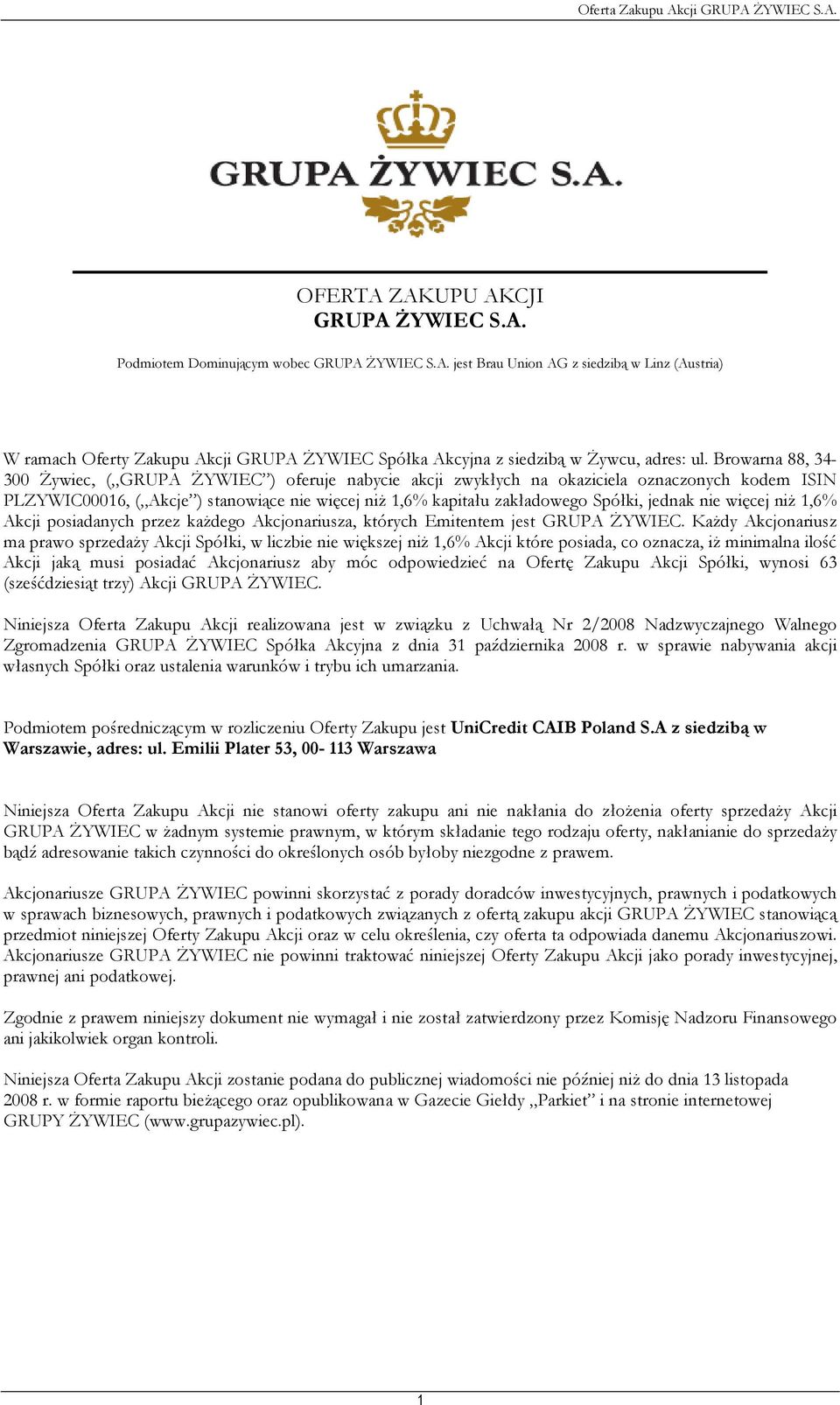 jednak nie więcej niŝ 1,6% Akcji posiadanych przez kaŝdego Akcjonariusza, których Emitentem jest GRUPA śywiec.
