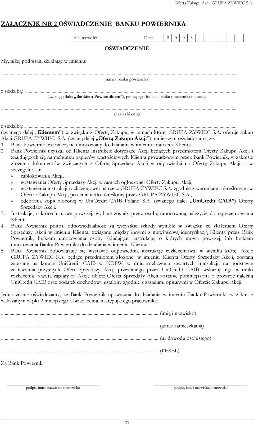.. (zwanego dalej Klientem ) w związku z Ofertą Zakupu, w ramach której GRUPA śywiec S.A. oferuje zakup Akcji GRUPA śywiec S.A. (zwaną dalej Ofertą Zakupu Akcji ), niniejszym oświadczamy, Ŝe: 1.