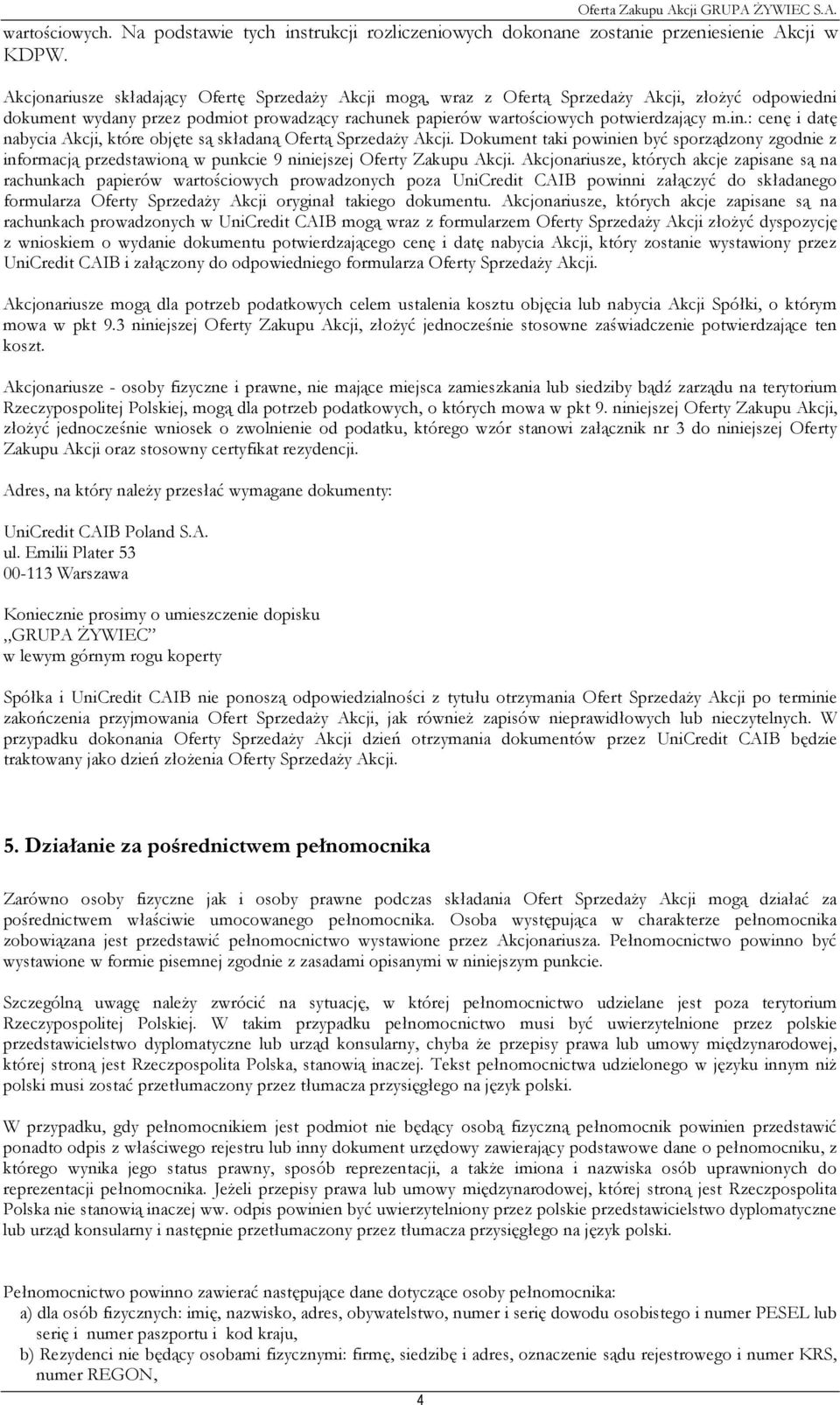 : cenę i datę nabycia Akcji, które objęte są składaną Ofertą SprzedaŜy Akcji. Dokument taki powinien być sporządzony zgodnie z informacją przedstawioną w punkcie 9 niniejszej Oferty Zakupu Akcji.