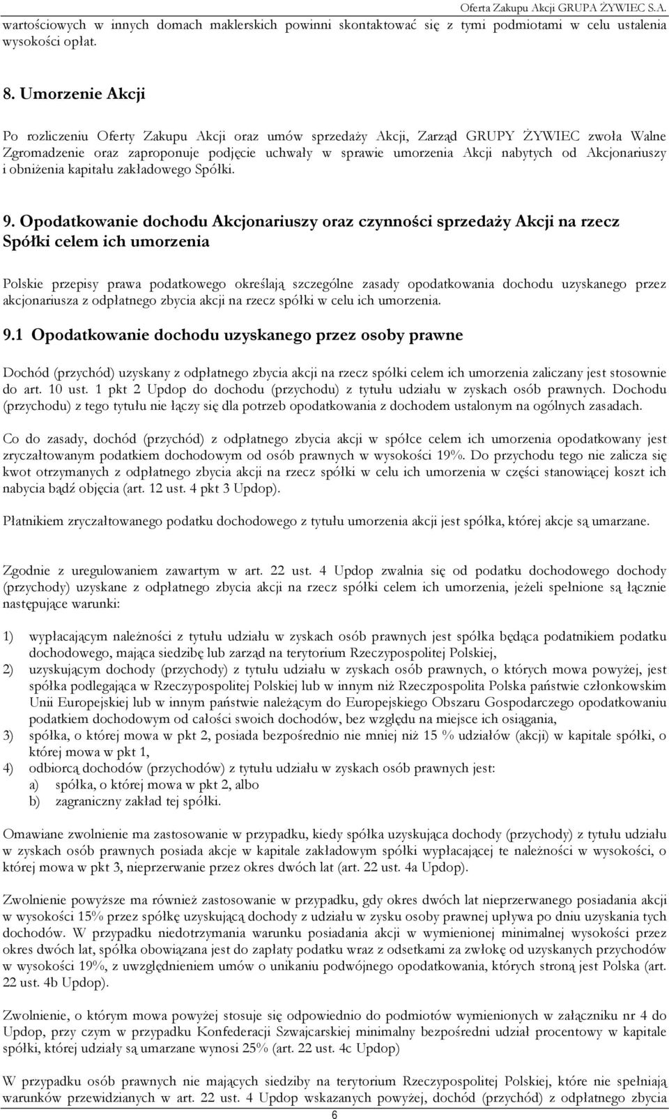 Akcjonariuszy i obniŝenia kapitału zakładowego Spółki. 9.
