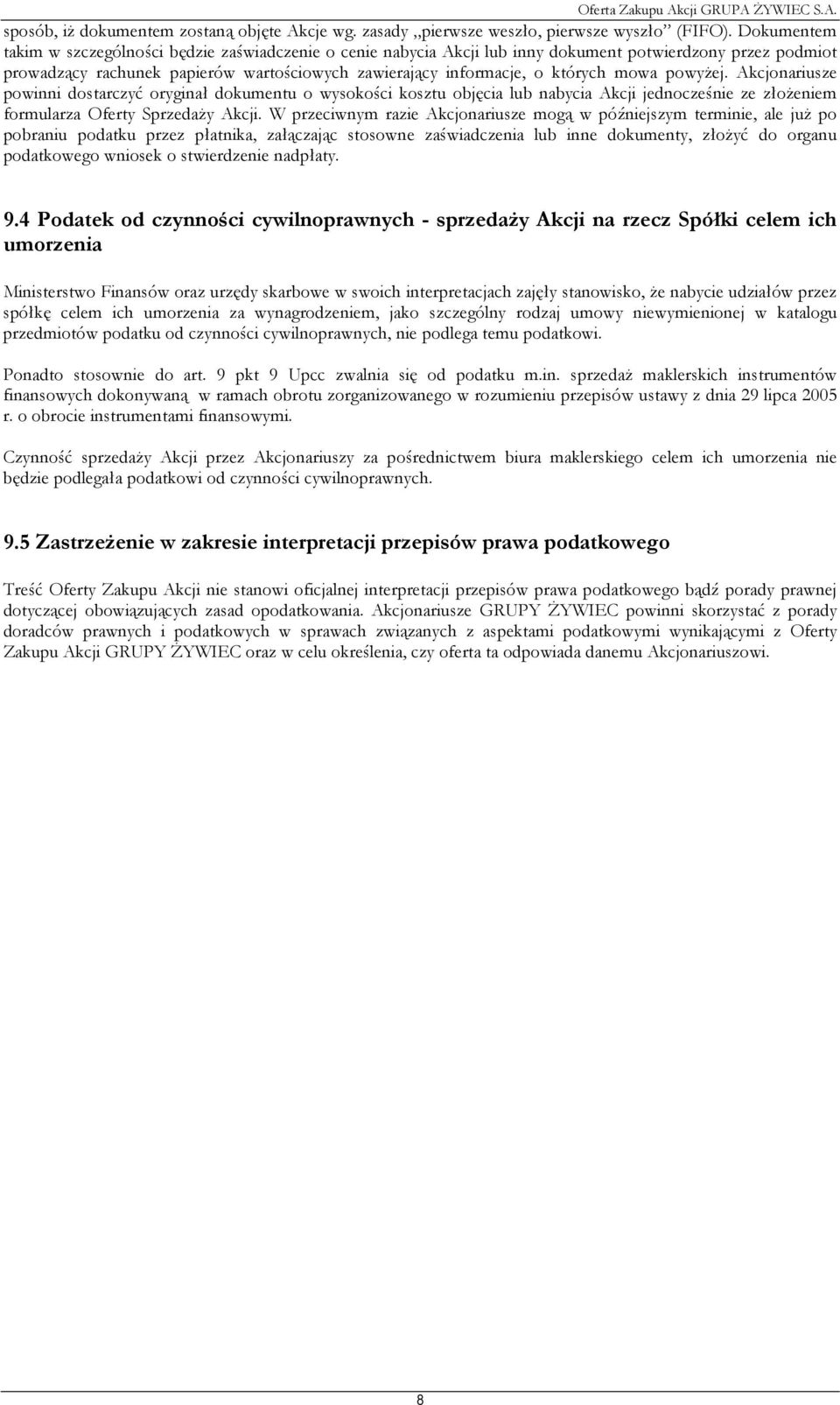 mowa powyŝej. Akcjonariusze powinni dostarczyć oryginał dokumentu o wysokości kosztu objęcia lub nabycia Akcji jednocześnie ze złoŝeniem formularza Oferty SprzedaŜy Akcji.