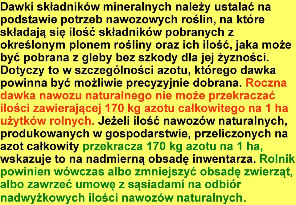 Roczna dawka nawozu naturalnego nie może przekraczać ilości zawierającej 170 kg azotu całkowitego na 1 ha użytków rolnych.