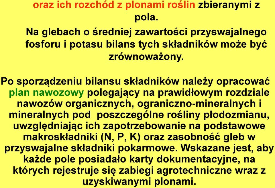 Po sporządzeniu bilansu składników należy opracować plan nawozowy polegający na prawidłowym rozdziale nawozów organicznych, ograniczno-mineralnych i