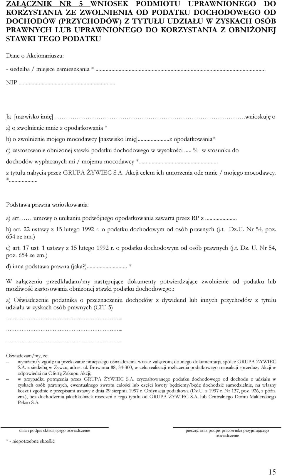 wnioskuję o a) o zwolnienie mnie z opodatkowania * b) o zwolnienie mojego mocodawcy [nazwisko imię]...z opodatkowania* c) zastosowanie obniżonej stawki podatku dochodowego w wysokości.