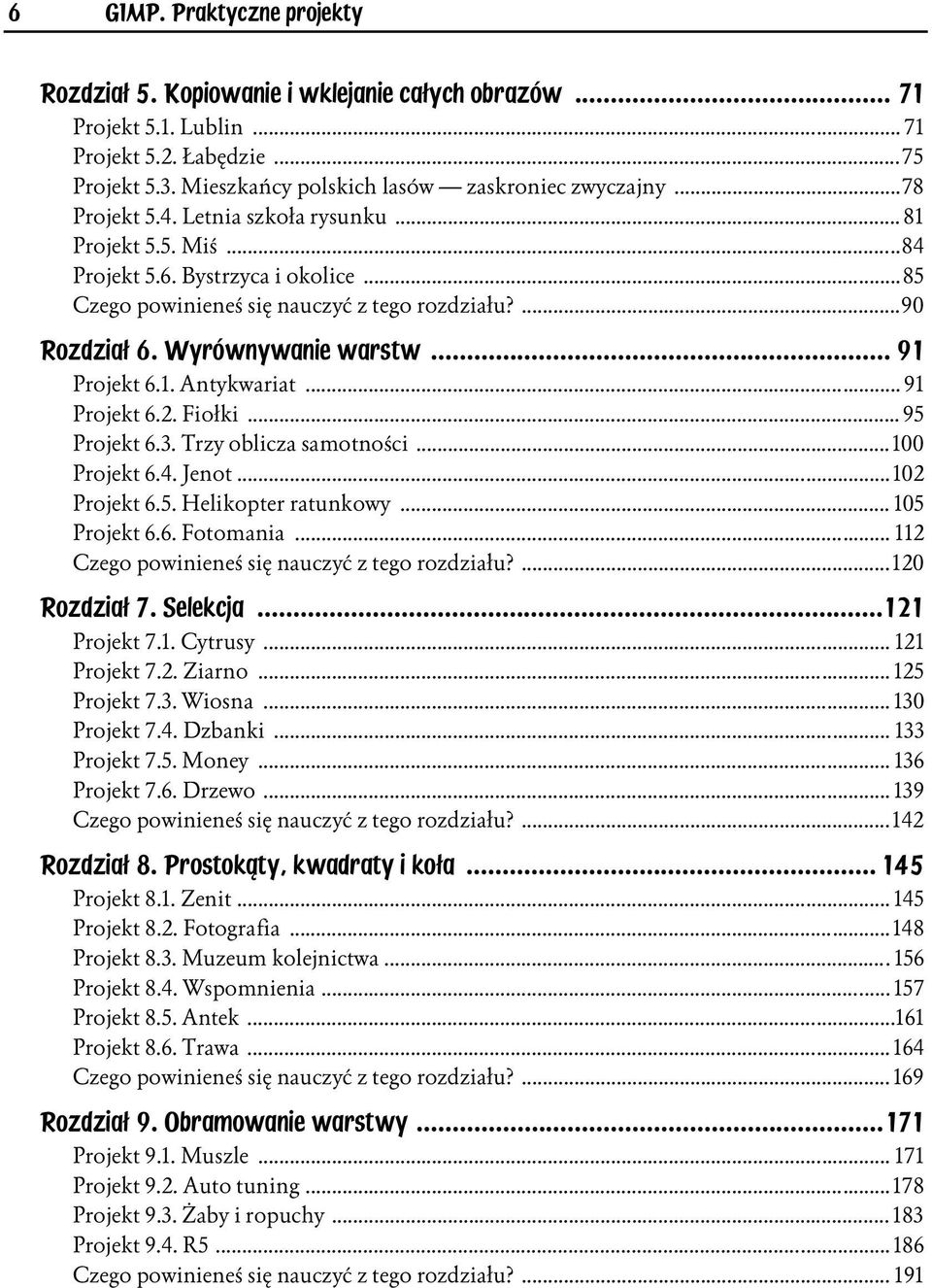 .. 91 Projekt 6.1. Antykwariat... 91 Projekt 6.2. Fiołki... 95 Projekt 6.3. Trzy oblicza samotności...100 Projekt 6.4. Jenot...102 Projekt 6.5. Helikopter ratunkowy... 105 Projekt 6.6. Fotomania.