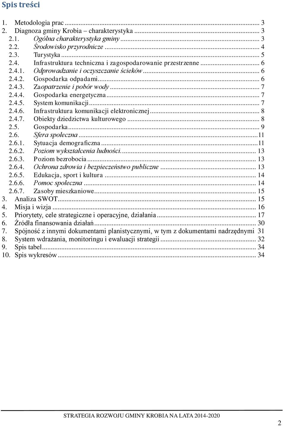 .. 7 2.4.4. Gospodarka energetyczna... 7 2.4.5. System komunikacji... 7 2.4.6. Infrastruktura komunikacji elektronicznej... 8 2.4.7. Obiekty dziedzictwa kulturowego... 8 2.5. Gospodarka... 9 2.6. Sfera społeczna.