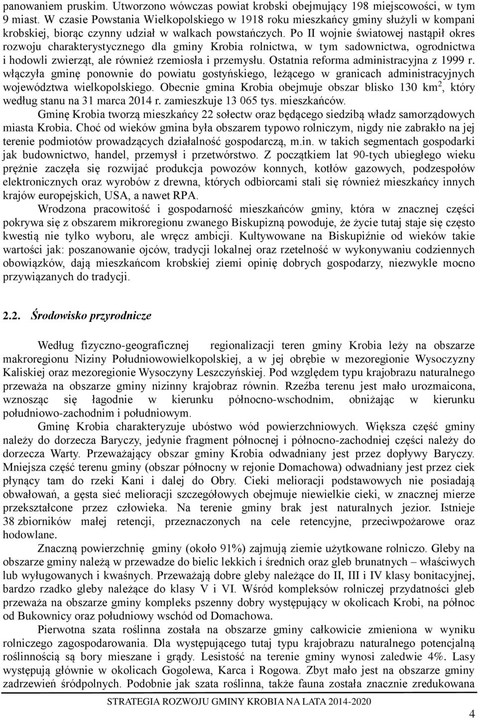Po II wojnie światowej nastąpił okres rozwoju charakterystycznego dla gminy Krobia rolnictwa, w tym sadownictwa, ogrodnictwa i hodowli zwierząt, ale również rzemiosła i przemysłu.