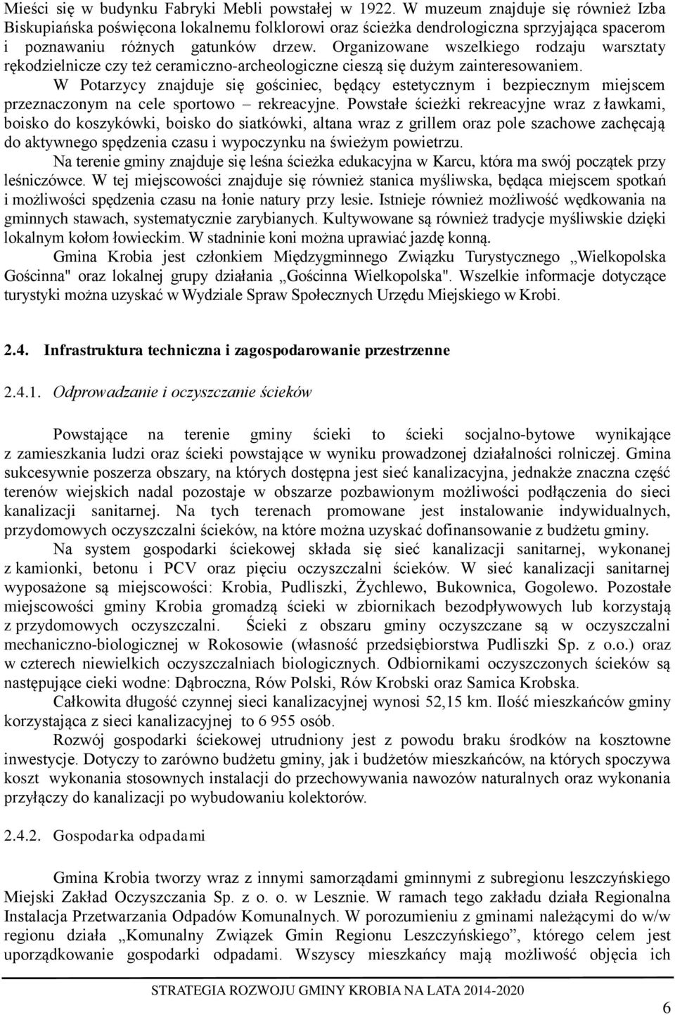 Organizowane wszelkiego rodzaju warsztaty rękodzielnicze czy też ceramiczno-archeologiczne cieszą się dużym zainteresowaniem.