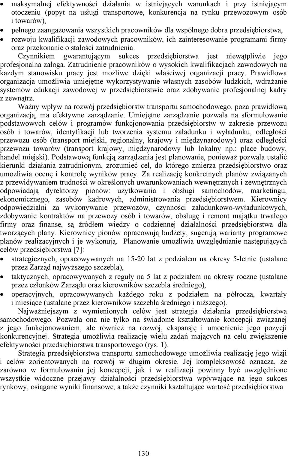 Czynniie gwarantujący suces przedsiębiorstwa jest niewątpliwie jego profesjonalna załoga.