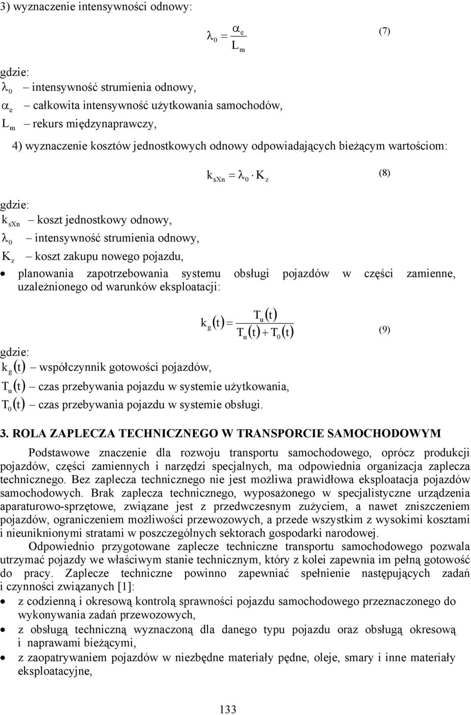 części zaienne, uzależnionego od warunów esploatacji: () t = T Tu ( t) () t + T () t g () t współczynni gotowości pojazdów, T u () t czas przebywania pojazdu w systeie użytowania, T () t czas
