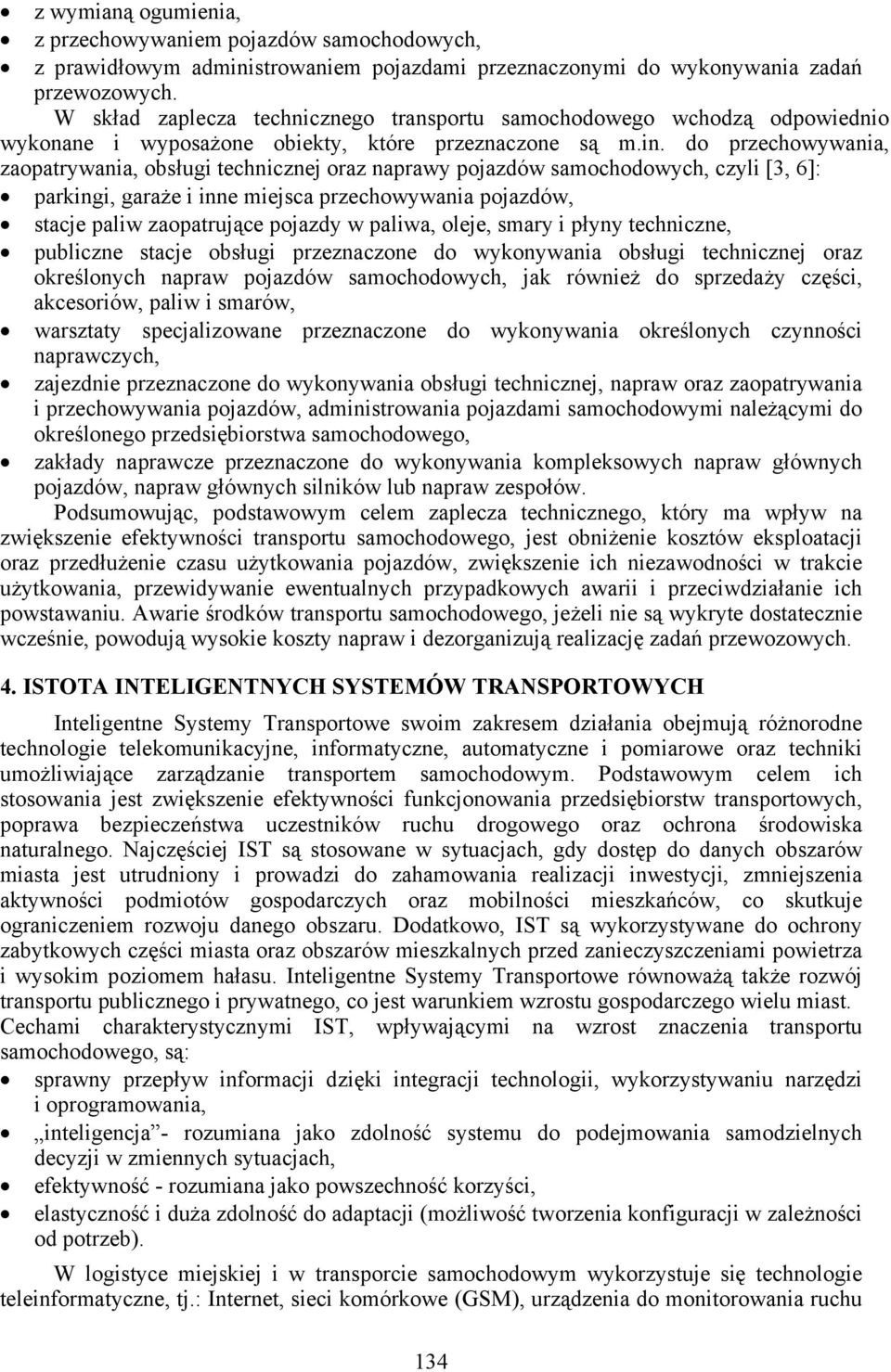 do przechowywania, zaopatrywania, obsługi technicznej oraz naprawy pojazdów saochodowych, czyli [3, 6]: paringi, garaże i inne iejsca przechowywania pojazdów, stacje paliw zaopatrujące pojazdy w