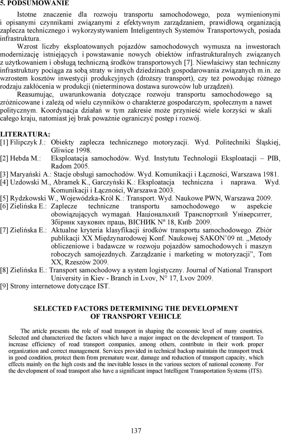Wzrost liczby esploatowanych pojazdów saochodowych wyusza na inwestorach odernizację istniejących i powstawanie nowych obietów infrastruturalnych związanych z użytowanie i obsługą techniczną środów