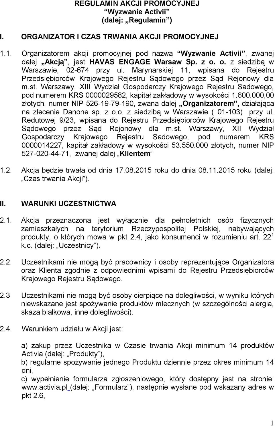 Marynarskiej 11, wpisana do Rejestru Przedsiębiorców Krajowego Rejestru Sądowego przez Sąd Rejonowy dla m.st. Warszawy, XIII Wydział Gospodarczy Krajowego Rejestru Sadowego, pod numerem KRS 0000029582, kapitał zakładowy w wysokości 1.