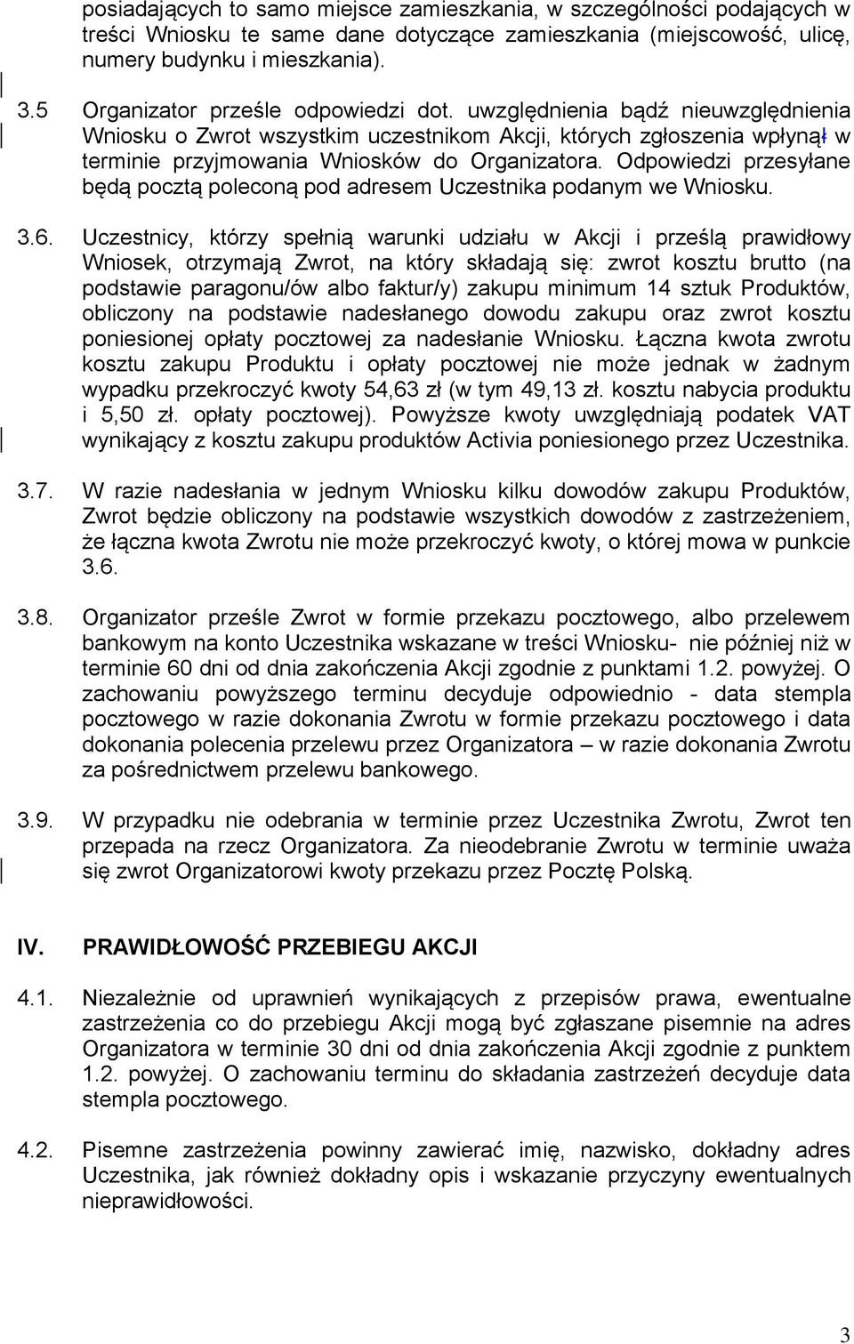 Odpowiedzi przesyłane będą pocztą poleconą pod adresem Uczestnika podanym we Wniosku. 3.6.