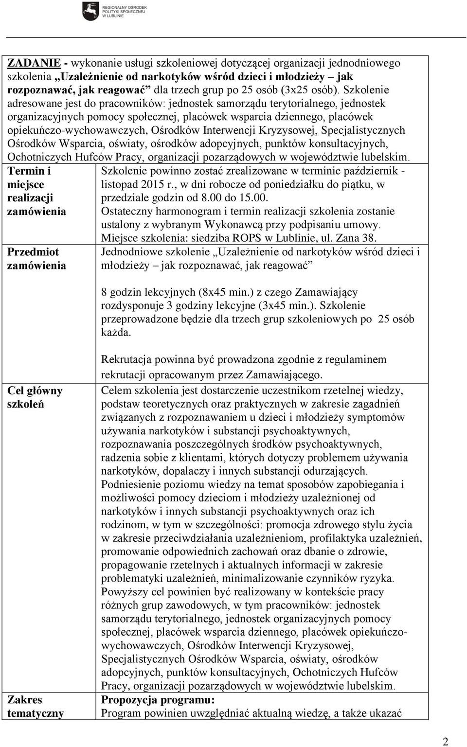 Szkolenie adresowane jest do pracowników: jednostek samorządu terytorialnego, jednostek organizacyjnych pomocy społecznej, placówek wsparcia dziennego, placówek opiekuńczo-wychowawczych, Ośrodków