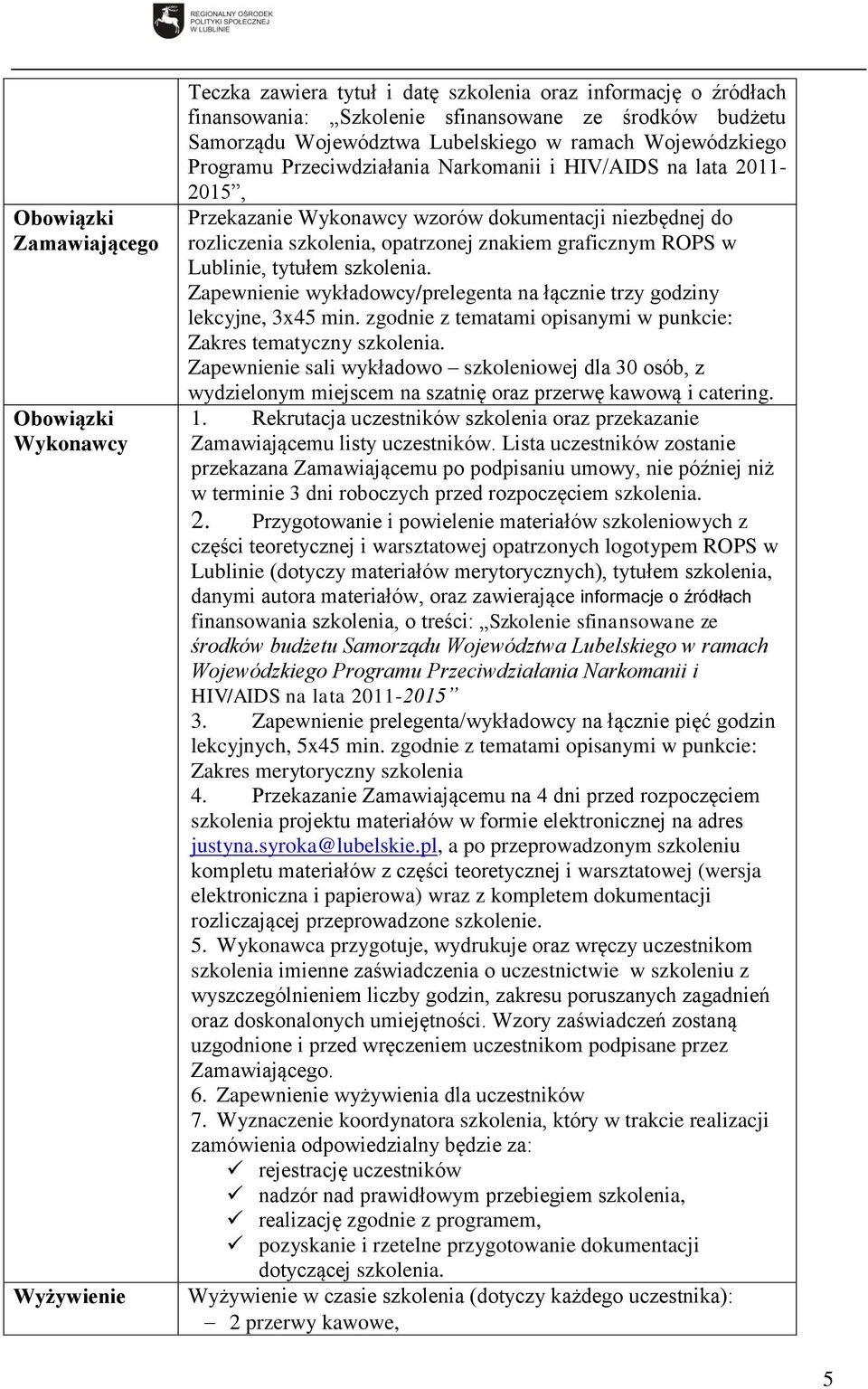 graficznym ROPS w Lublinie, tytułem szkolenia. Zapewnienie wykładowcy/prelegenta na łącznie trzy godziny lekcyjne, 3x45 min. zgodnie z tematami opisanymi w punkcie: Zakres tematyczny szkolenia.