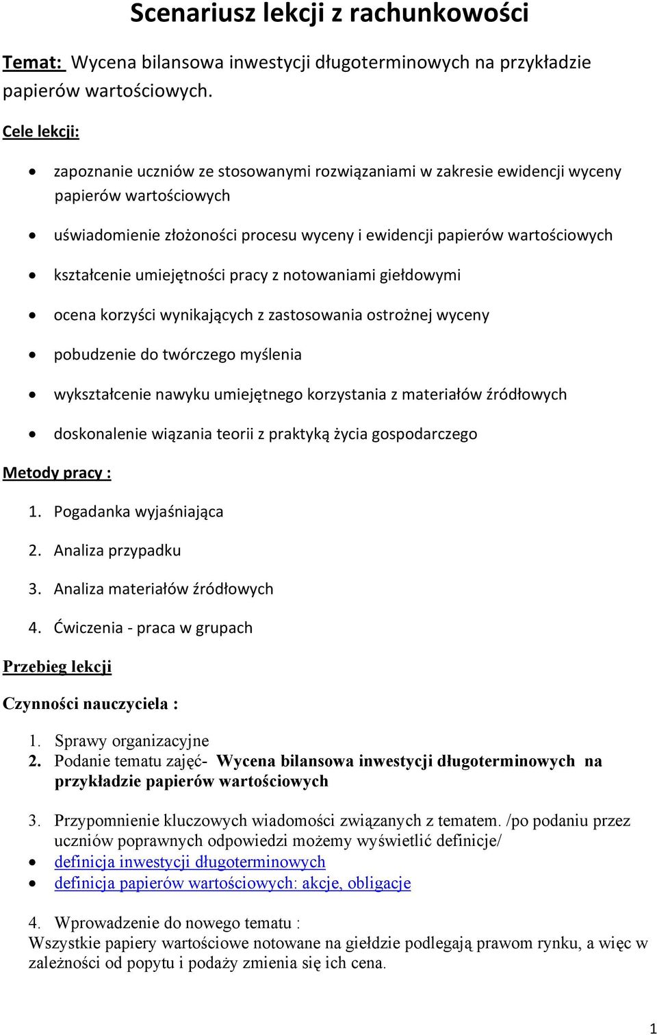 umiejętności pracy z notowaniami giełdowymi ocena korzyści wynikających z zastosowania ostrożnej wyceny pobudzenie do twórczego myślenia wykształcenie nawyku umiejętnego korzystania z materiałów