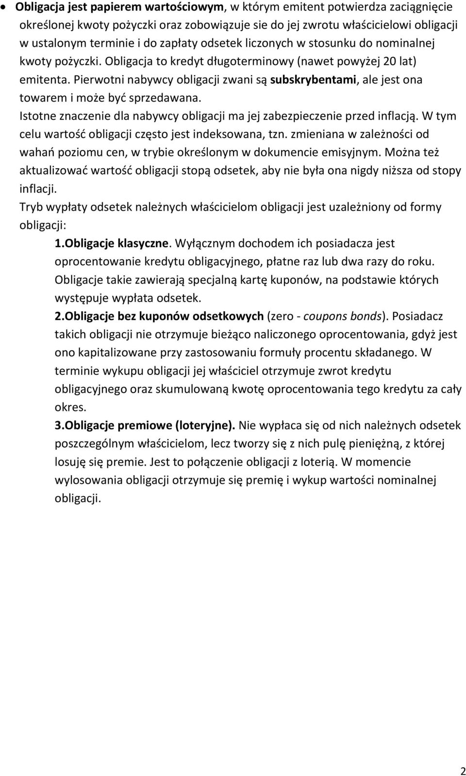 Pierwotni nabywcy obligacji zwani są subskrybentami, ale jest ona towarem i może być sprzedawana. Istotne znaczenie dla nabywcy obligacji ma jej zabezpieczenie przed inflacją.