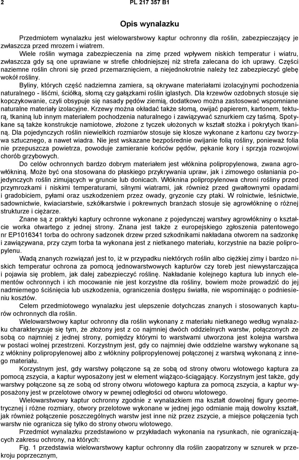 Części naziemne roślin chroni się przed przemarznięciem, a niejednokrotnie należy też zabezpieczyć glebę wokół rośliny.