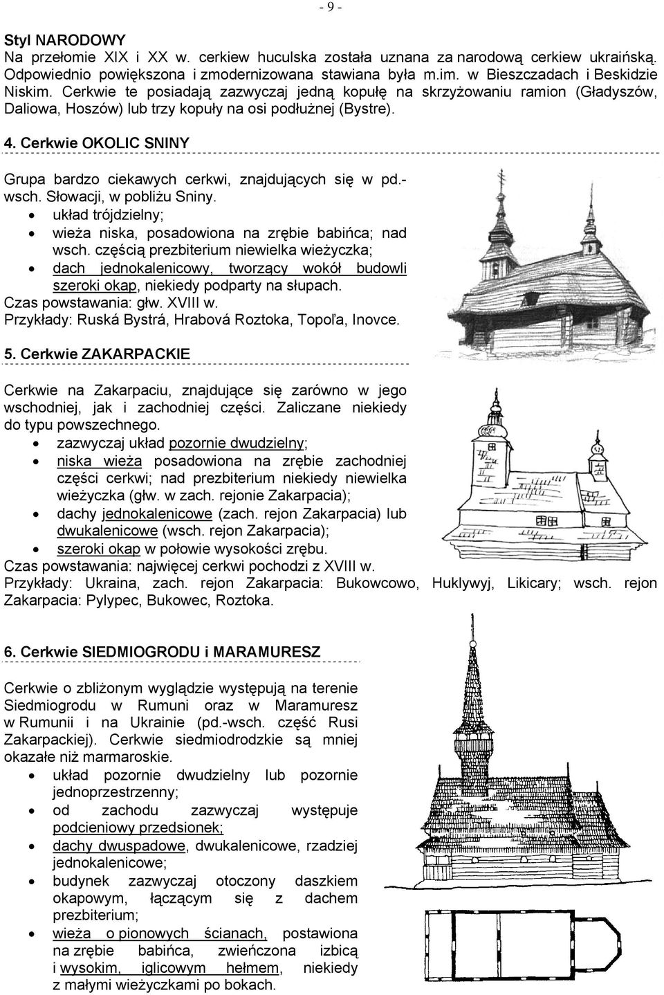 Cerkwie OKOLIC SNINY Grupa bardzo ciekawych cerkwi, znajdujących się w pd.- wsch. Słowacji, w pobliżu Sniny. układ trójdzielny; wieża niska, posadowiona na zrębie babińca; nad wsch.