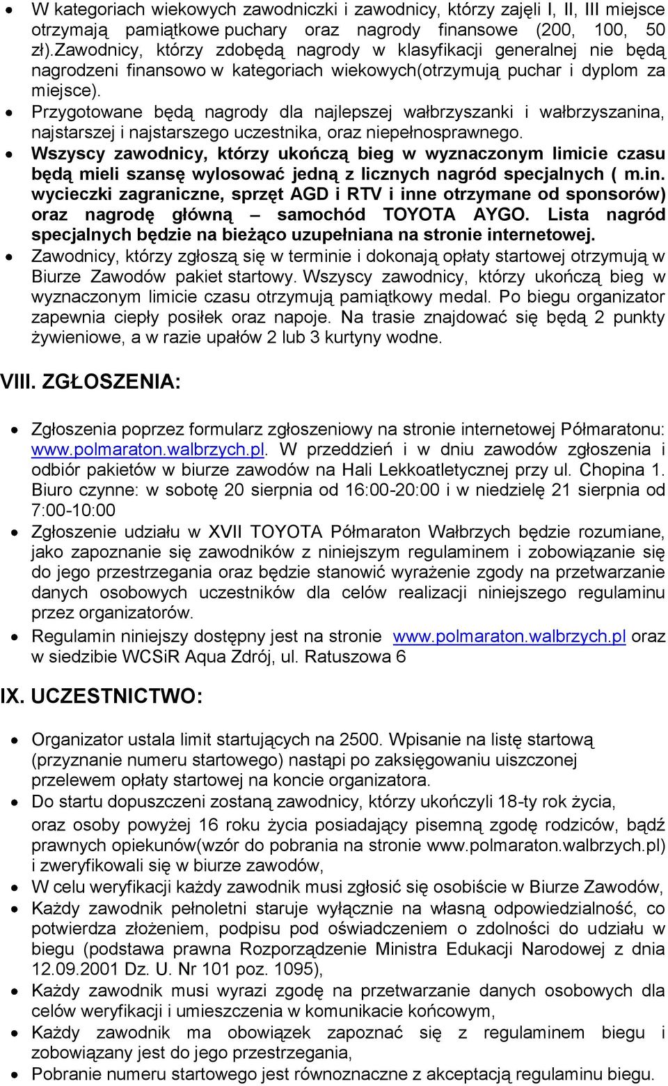 Przygotowane będą nagrody dla najlepszej wałbrzyszanki i wałbrzyszanina, najstarszej i najstarszego uczestnika, oraz niepełnosprawnego.