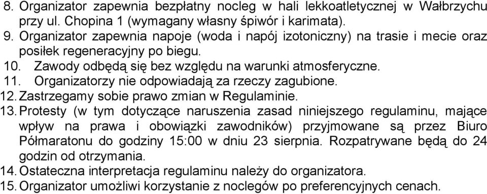 Organizatorzy nie odpowiadają za rzeczy zagubione. 12. Zastrzegamy sobie prawo zmian w Regulaminie. 13.