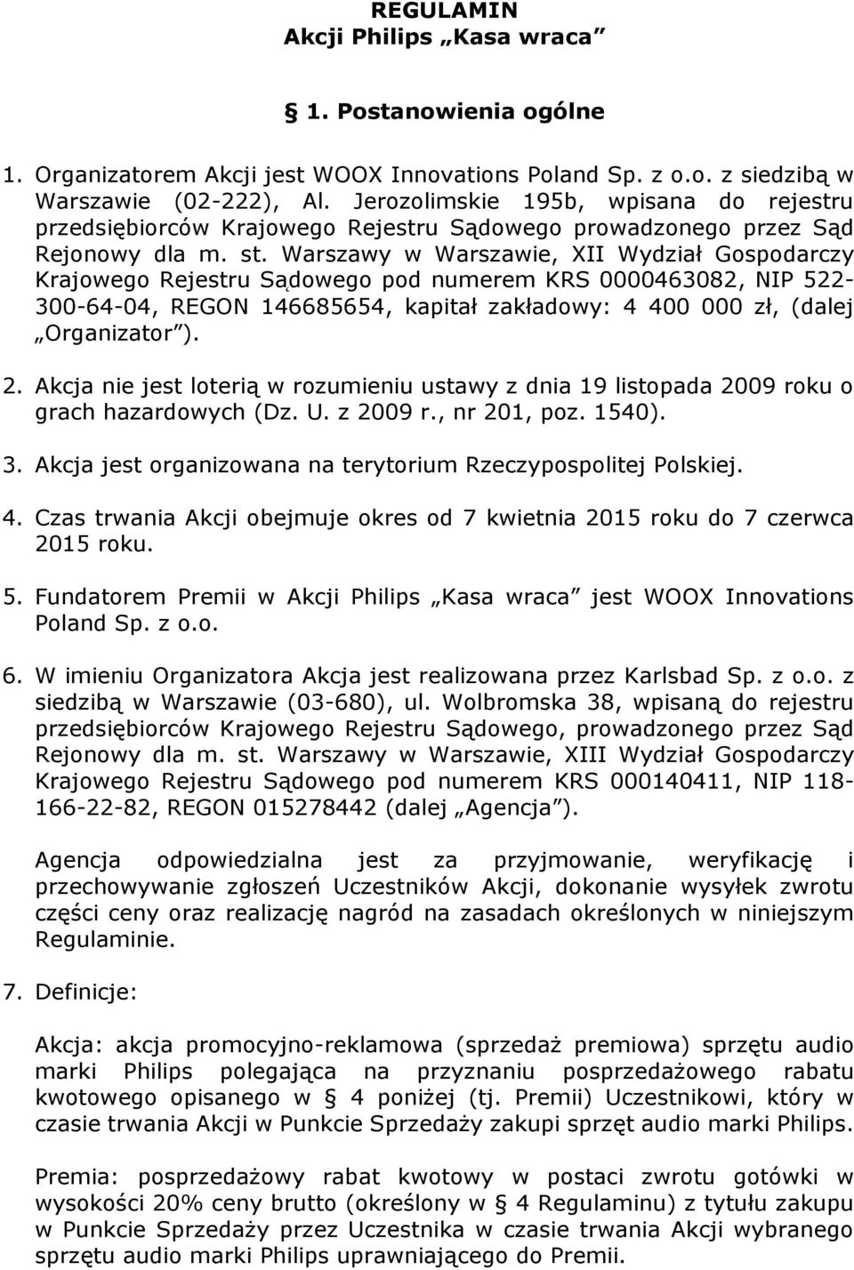 Warszawy w Warszawie, XII Wydział Gospodarczy Krajowego Rejestru Sa dowego pod numerem KRS 0000463082, NIP 522-300-64-04, REGON 146685654, kapitał zakładowy: 4 400 000 zł, (dalej Organizator ). 2.
