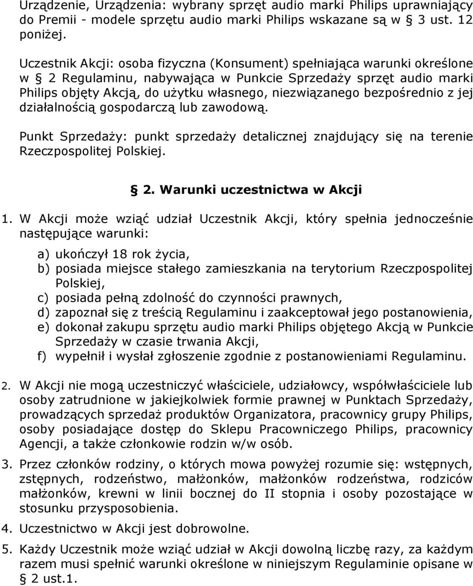 bezpośrednio z jej działalnością gospodarczą lub zawodową. Punkt Sprzedaży: punkt sprzedaży detalicznej znajdujący się na terenie Rzeczpospolitej Polskiej. 2. Warunki uczestnictwa w Akcji 1.
