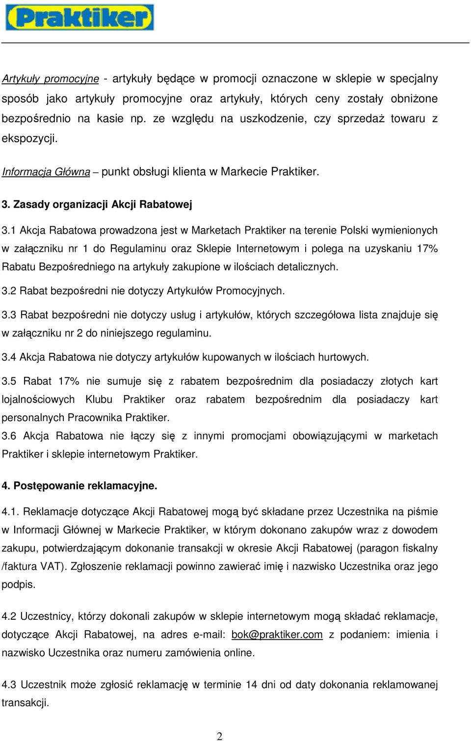 1 Akcja Rabatowa prowadzona jest w Marketach Praktiker na terenie Polski wymienionych w załączniku nr 1 do Regulaminu oraz Sklepie Internetowym i polega na uzyskaniu 17% Rabatu Bezpośredniego na