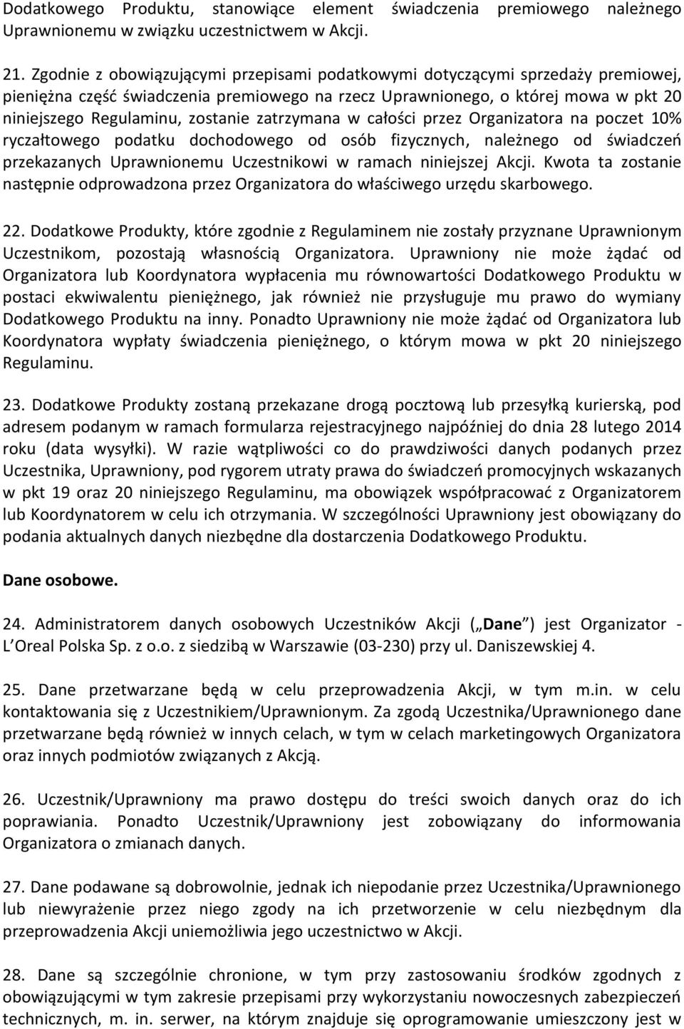 zatrzymana w całości przez Organizatora na poczet 10% ryczałtowego podatku dochodowego od osób fizycznych, należnego od świadczeń przekazanych Uprawnionemu Uczestnikowi w ramach niniejszej Akcji.