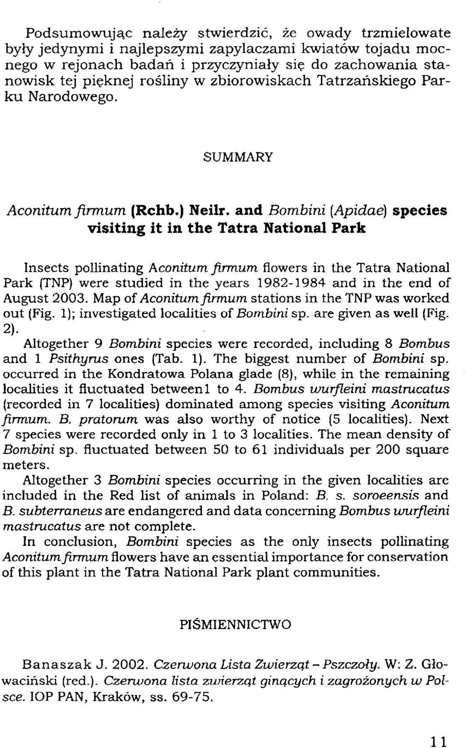 and Bombini (Apidae) species visiting it in the Tatra National Park Insects pollinating Aconitum firmum flowers in the Tatra National Park (TNP) were studied in the years 1982-1984 and in the end of