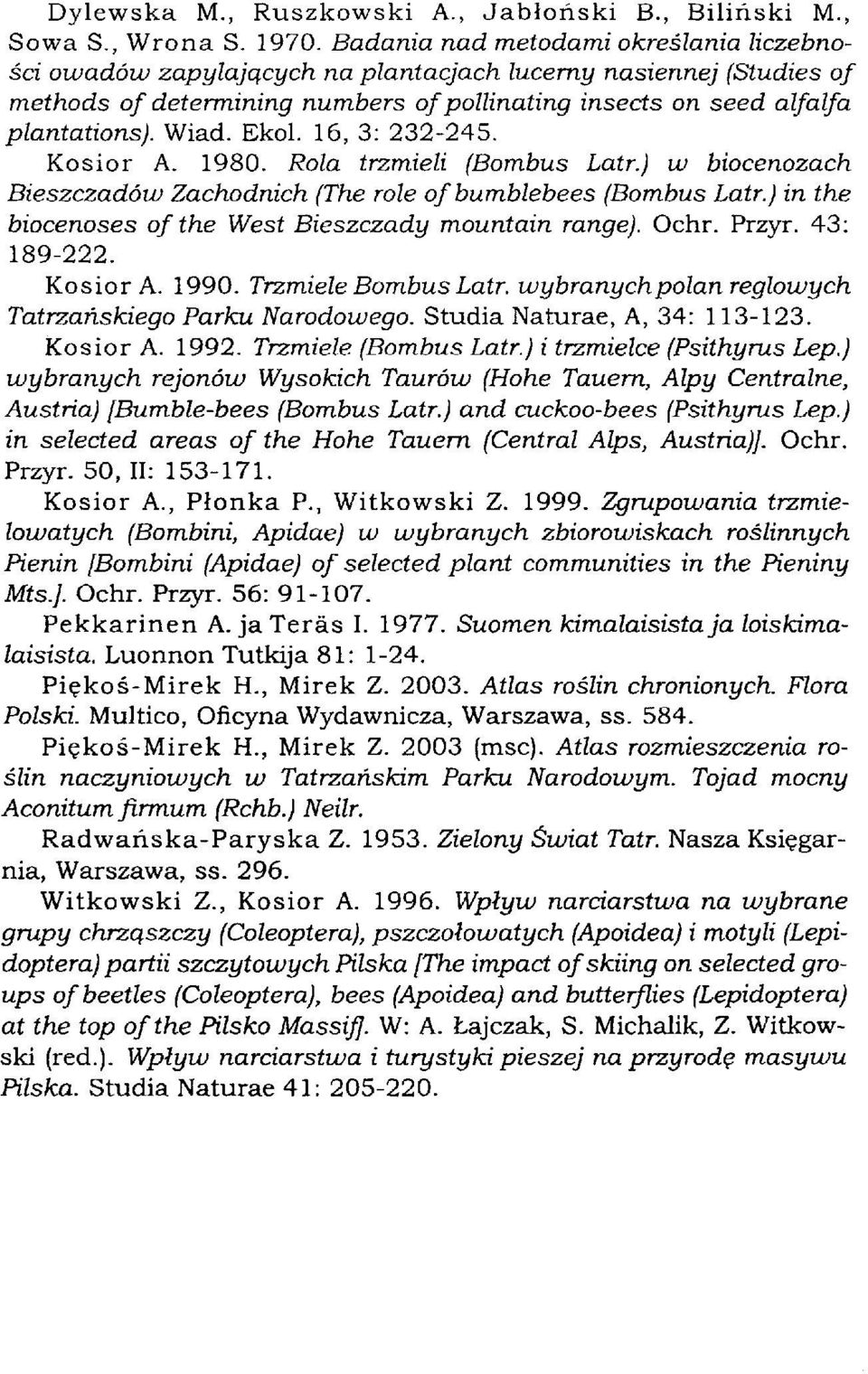 Ekol. 16, 3: 232-245. Kosior A. 1980. Rola trzmieli (Bombus Latr.) w biocenozach Bieszczadów Zachodnich (The role of bumblebees (Bombus Latr.) in the biocenoses of the West Bieszczady mountain range).