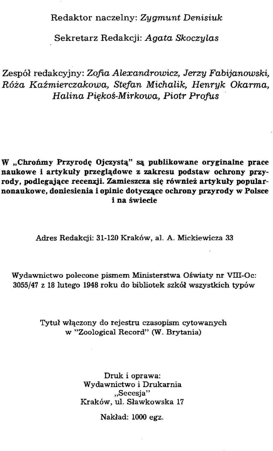 Zamieszcza się również artykuły popularnonaukowe, doniesienia i opinie dotyczące ochrony przyrody w Polsce i na świecie Ad