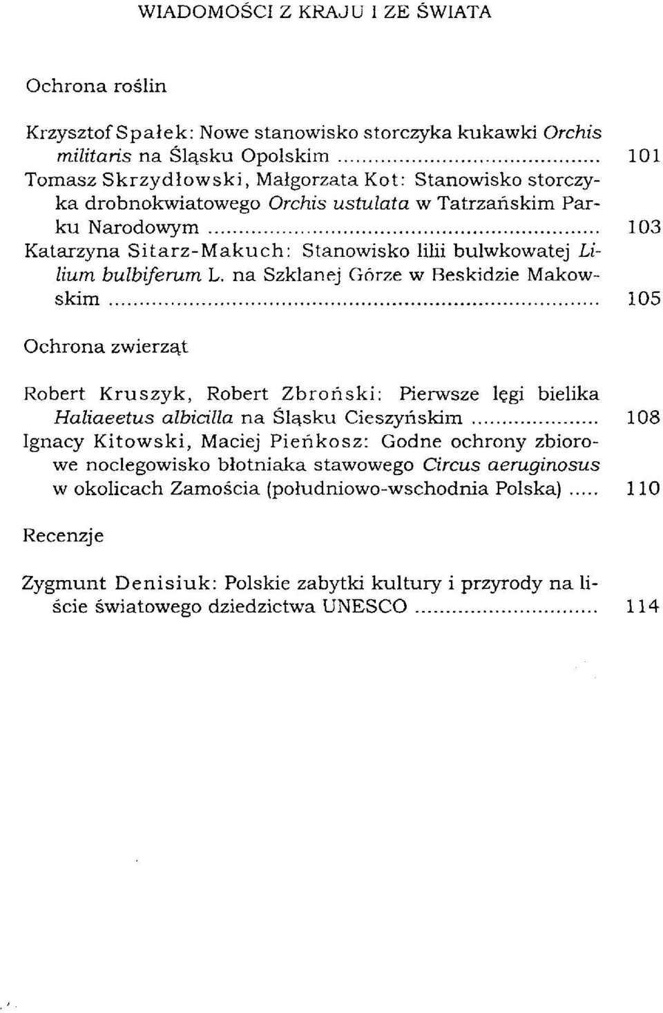 na Szklanej Górze w Beskidzie Makowskim 105 Ochrona zwierząt Robert Kruszyk, Robert Zbroński: Pierwsze lęgi bielika Haliaeetus albicilla na Śląsku Cieszyńskim 108 Ignacy Kitowski, Maciej