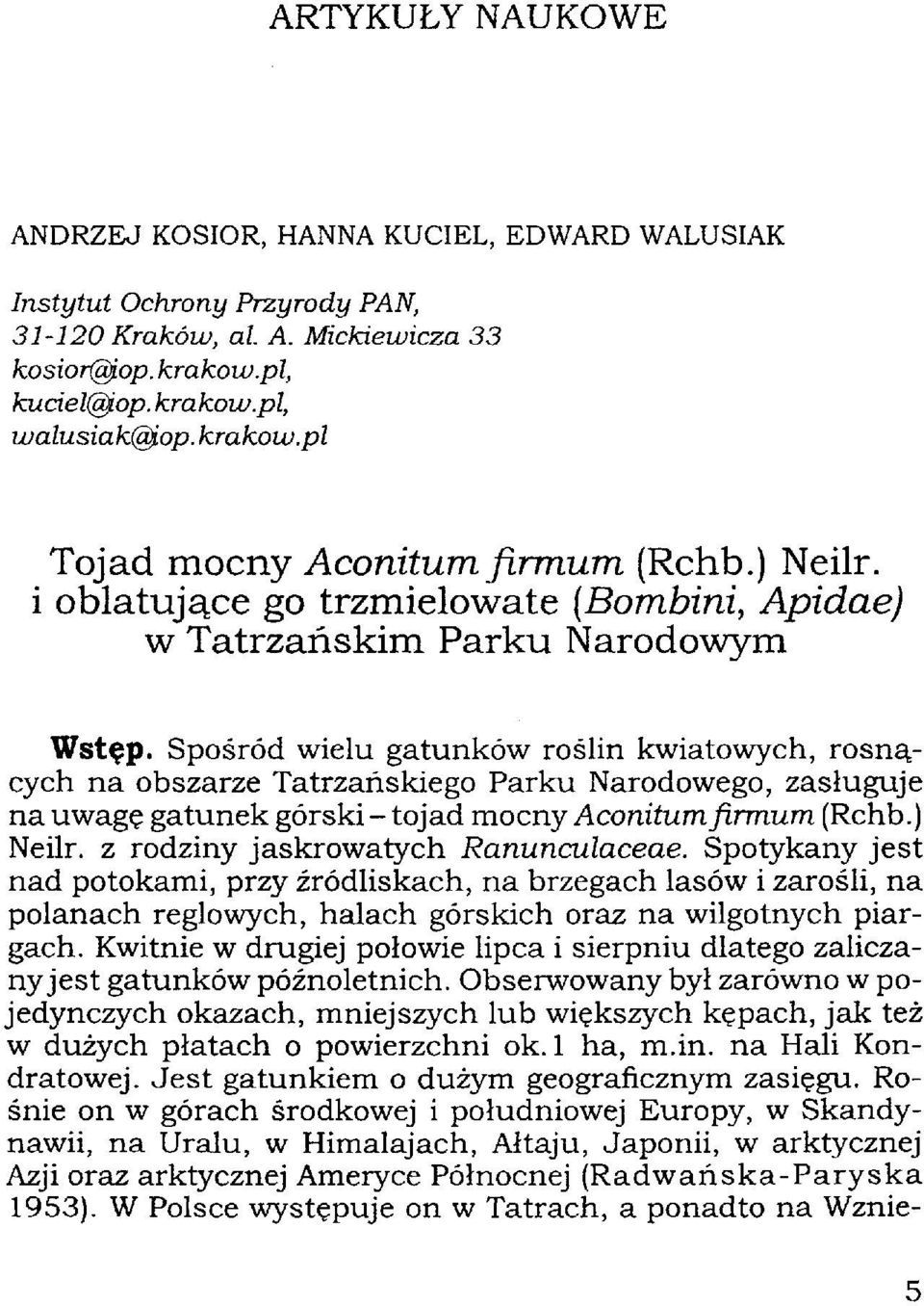 Spośród wielu gatunków roślin kwiatowych, rosnących na obszarze Tatrzańskiego Parku Narodowego, zasługuje na uwagę gatunek górski - tojad mocny Aconitum firmum (Rchb.) Neilr.