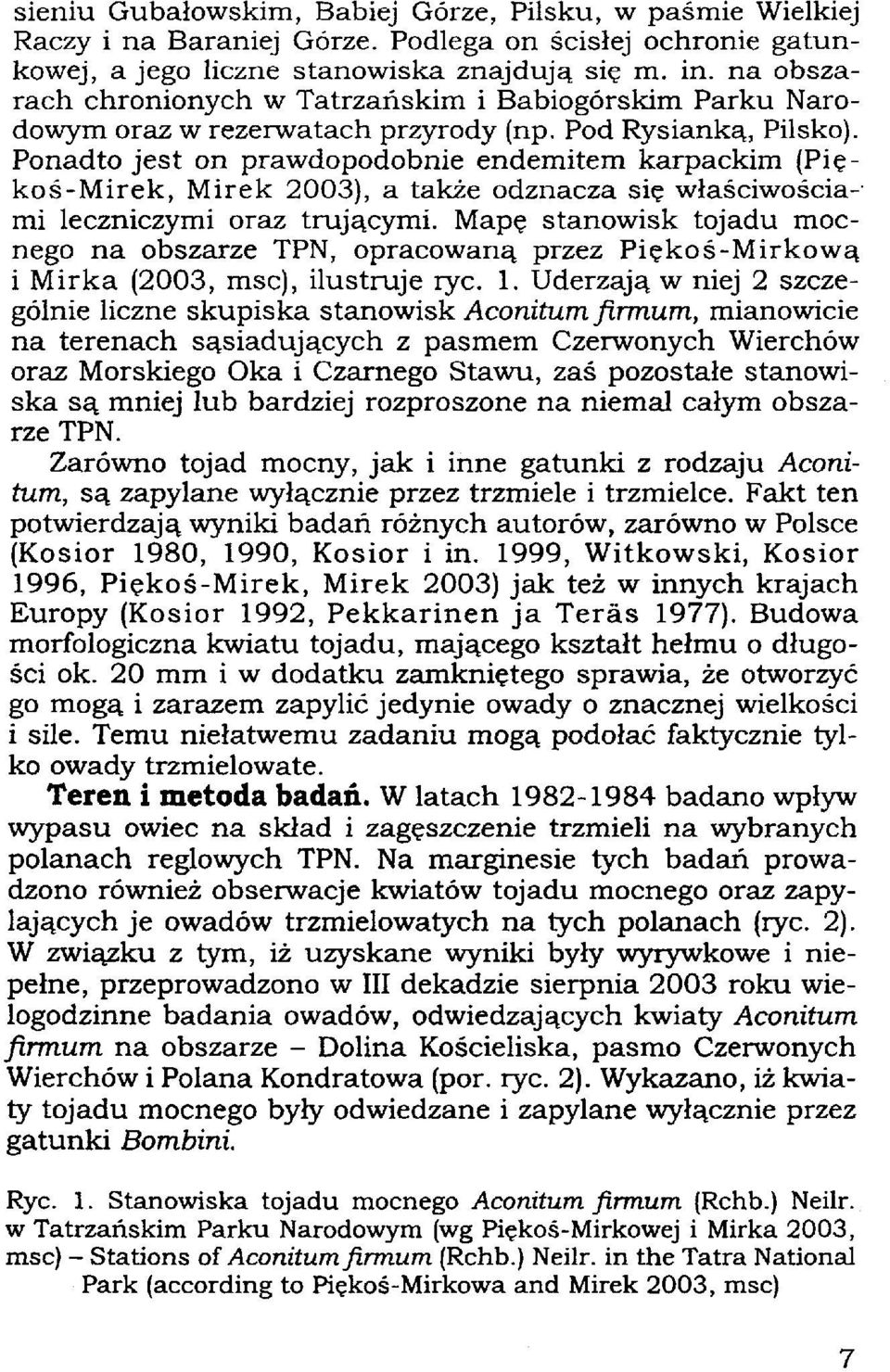 Ponadto jest on prawdopodobnie endemitem karpackim (Piękoś-Mirek, Mirek 2003), a także odznacza się właściwościami leczniczymi oraz trującymi.