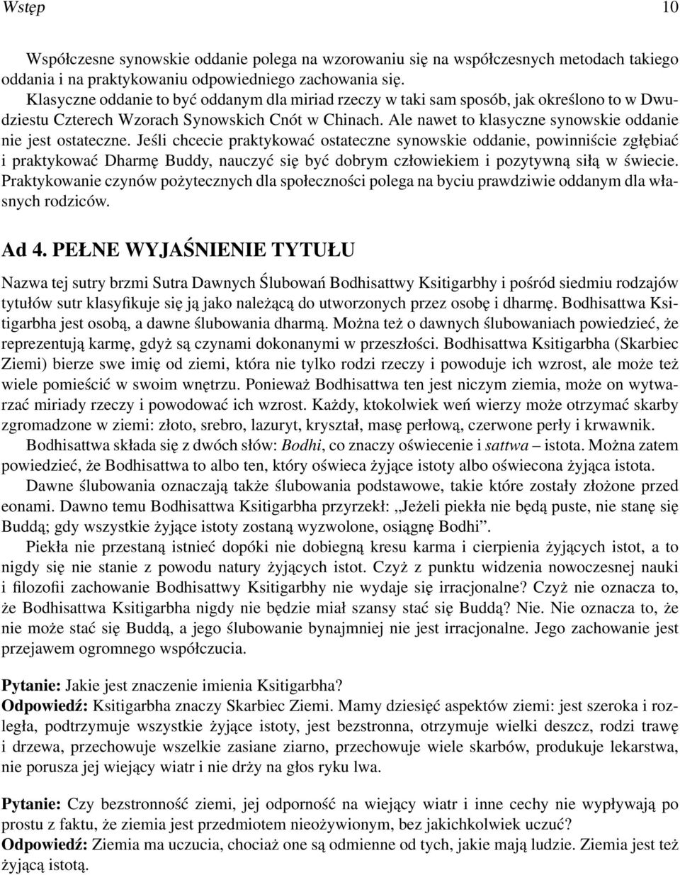 Ale nawet to klasyczne synowskie oddanie nie jest ostateczne.