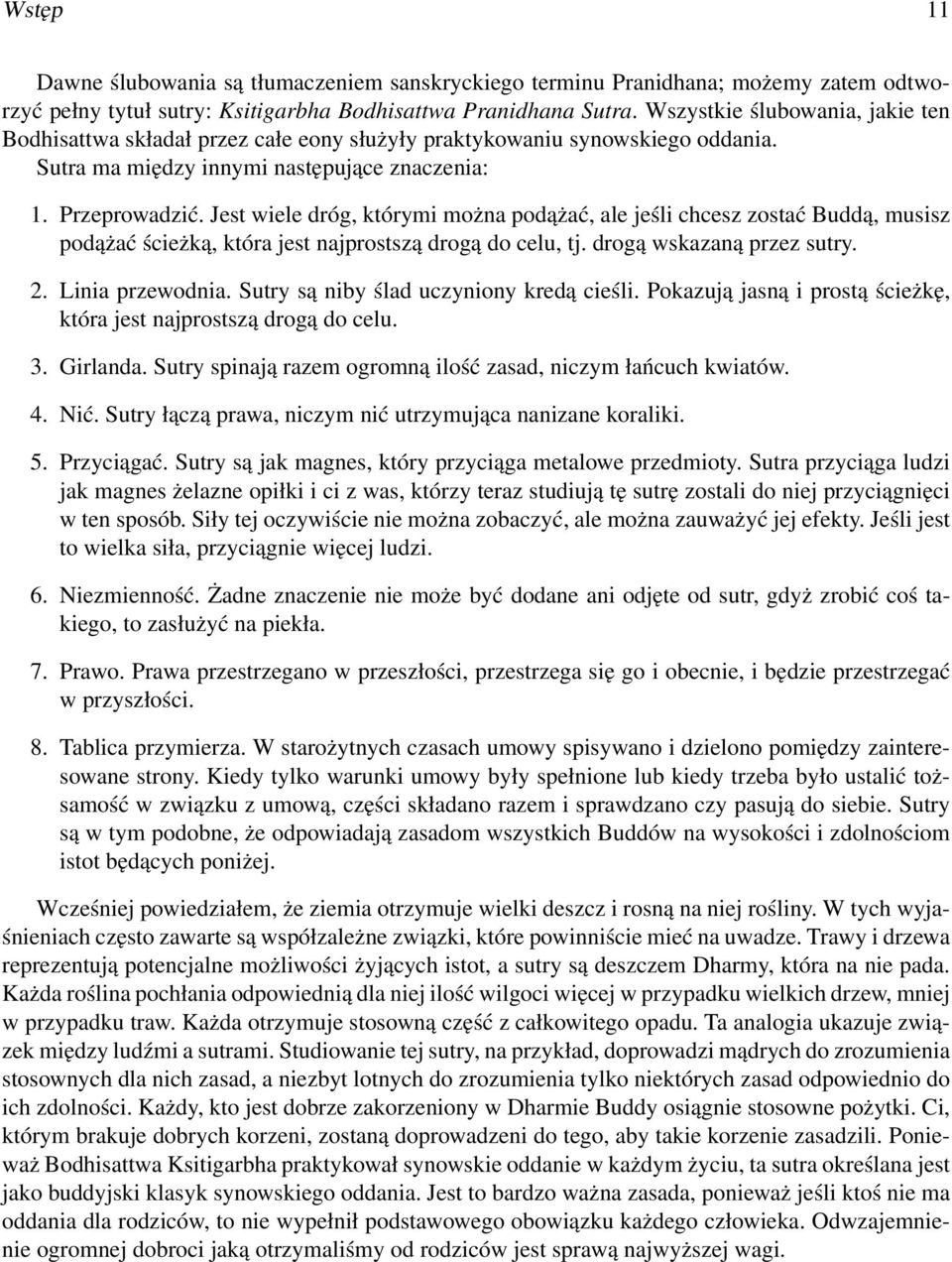 Jest wiele dróg, którymi można podążać, ale jeśli chcesz zostać Buddą, musisz podążać ścieżką, która jest najprostszą drogą do celu, tj. drogą wskazaną przez sutry. 2. Linia przewodnia.