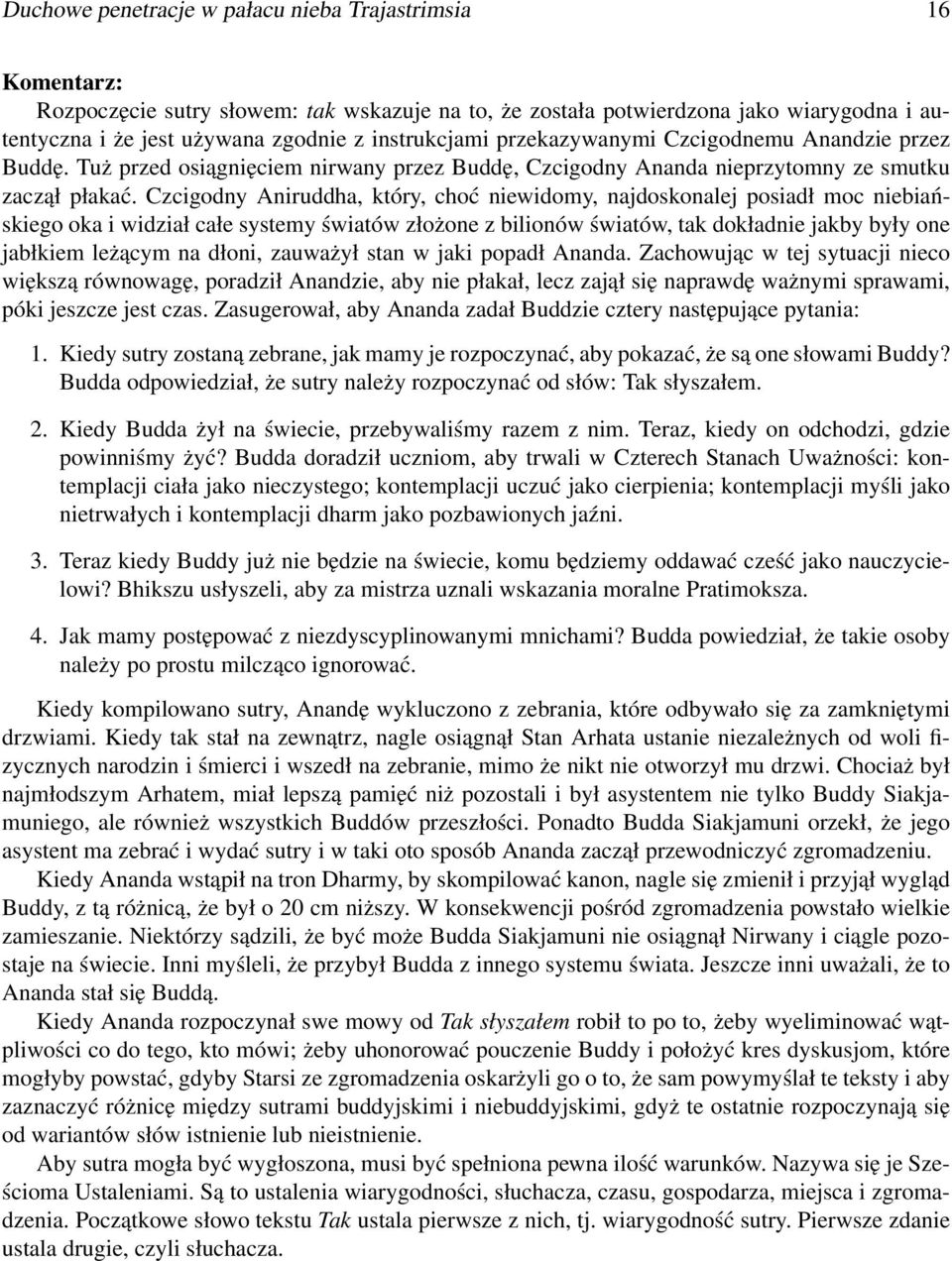 Czcigodny Aniruddha, który, choć niewidomy, najdoskonalej posiadł moc niebiańskiego oka i widział całe systemy światów złożone z bilionów światów, tak dokładnie jakby były one jabłkiem leżącym na