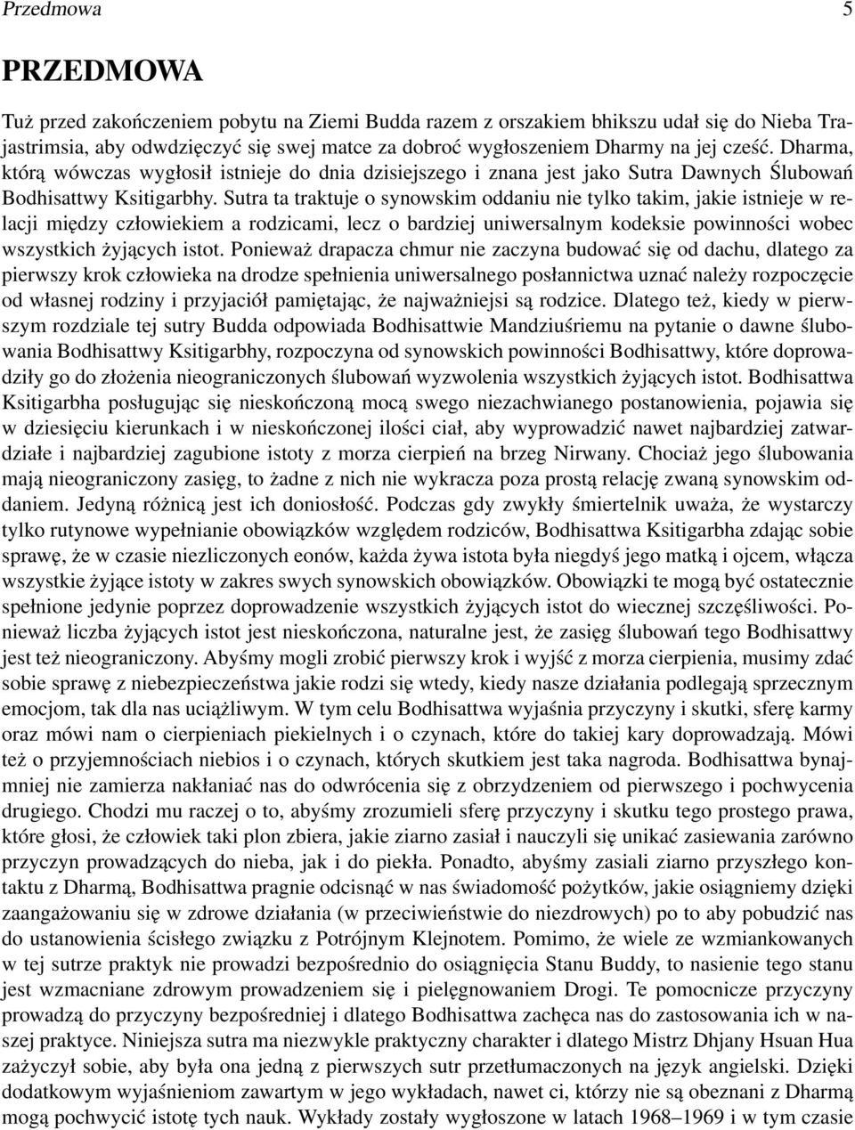 Sutra ta traktuje o synowskim oddaniu nie tylko takim, jakie istnieje w relacji między człowiekiem a rodzicami, lecz o bardziej uniwersalnym kodeksie powinności wobec wszystkich żyjących istot.