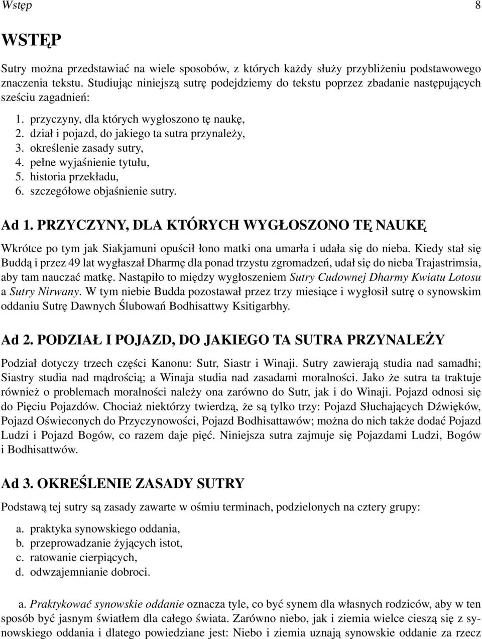 określenie zasady sutry, 4. pełne wyjaśnienie tytułu, 5. historia przekładu, 6. szczegółowe objaśnienie sutry. Ad 1.