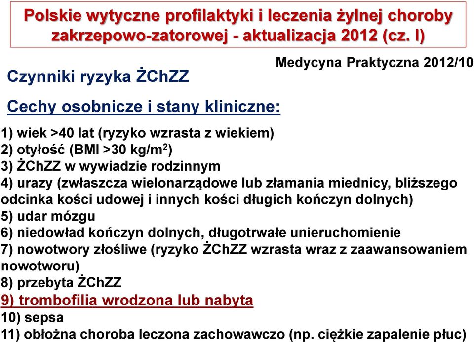 wywiadzie rodzinnym 4) urazy (zwłaszcza wielonarządowe lub złamania miednicy, bliższego odcinka kości udowej i innych kości długich kończyn dolnych) 5) udar mózgu 6) niedowład