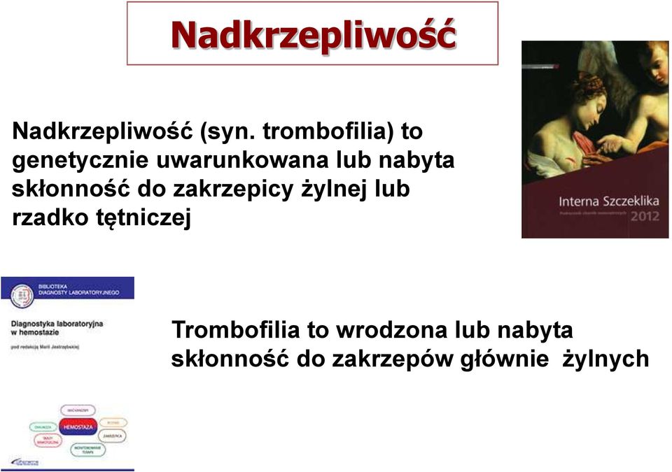 skłonność do zakrzepicy żylnej lub rzadko tętniczej