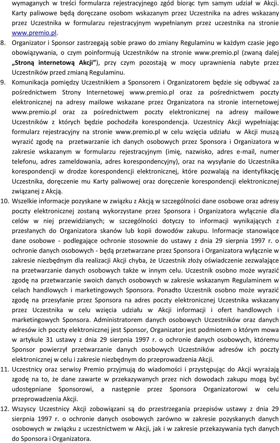 Organizator i Sponsor zastrzegają sobie prawo do zmiany Regulaminu w każdym czasie jego obowiązywania, o czym poinformują Uczestników na stronie www.premio.